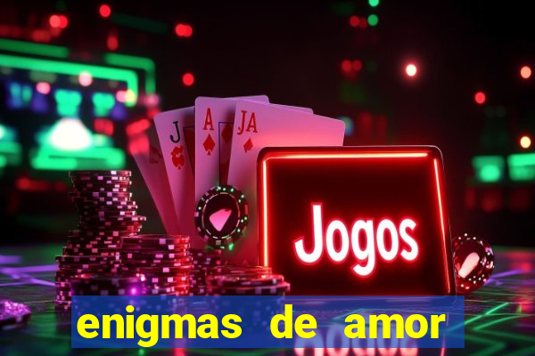 enigmas de amor para decifrar